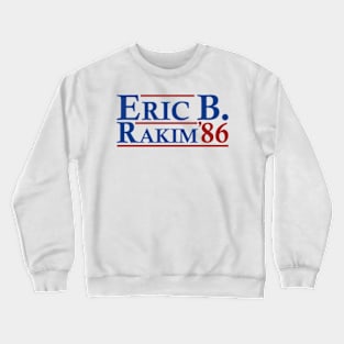 Eric B. Rakim 86 - Eric B. Rakim For President 86 Crewneck Sweatshirt